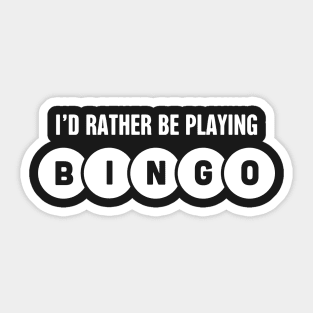 I'd Rather Be Playing Bingo Sticker